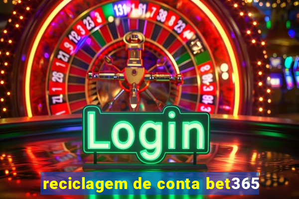 reciclagem de conta bet365